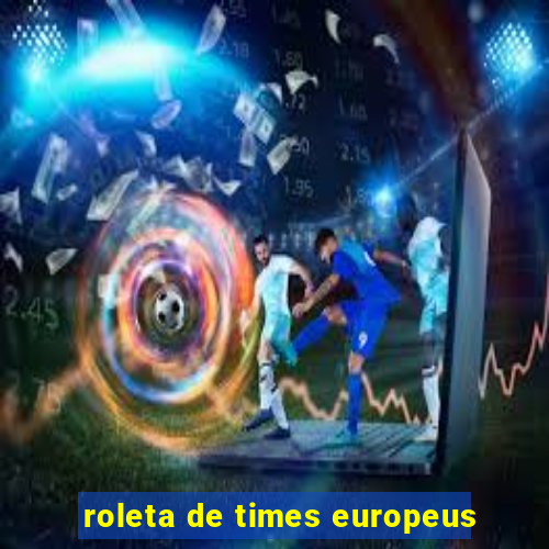 roleta de times europeus